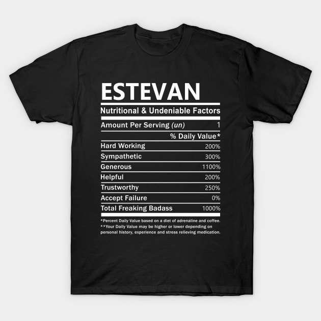 Estevan Name T Shirt - Estevan Nutritional and Undeniable Name Factors Gift Item Tee T-Shirt by nikitak4um